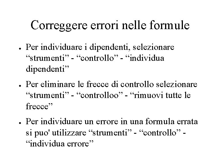 Correggere errori nelle formule ● ● ● Per individuare i dipendenti, selezionare “strumenti” -