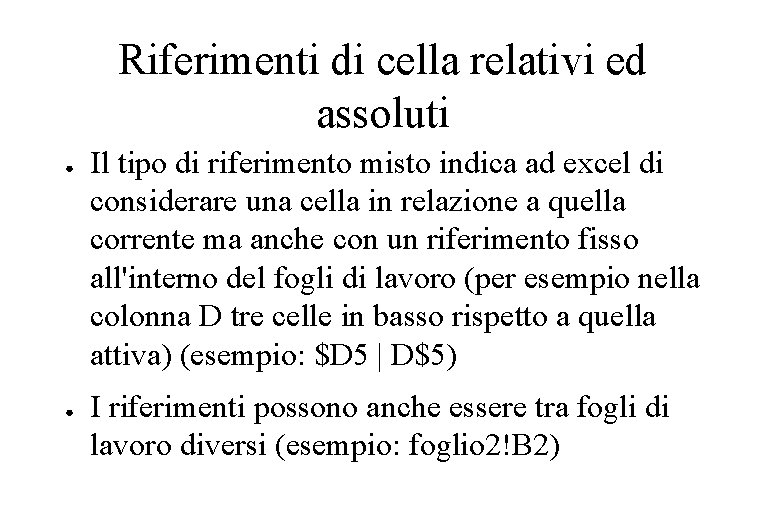 Riferimenti di cella relativi ed assoluti ● ● Il tipo di riferimento misto indica