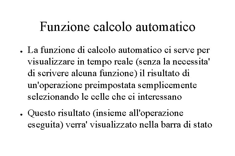 Funzione calcolo automatico ● ● La funzione di calcolo automatico ci serve per visualizzare