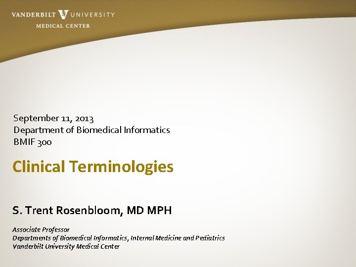September 11, 2013 Department of Biomedical Informatics BMIF 300 Clinical Terminologies S. Trent Rosenbloom,