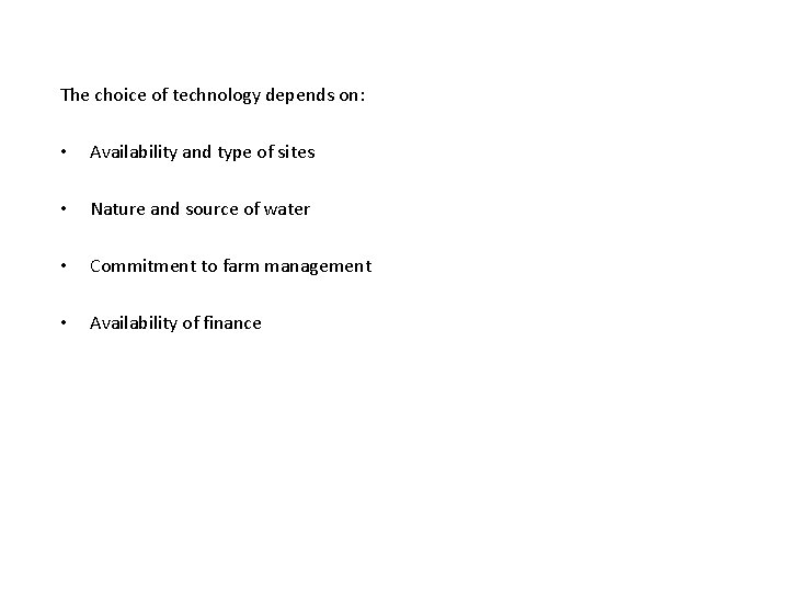 The choice of technology depends on: • Availability and type of sites • Nature