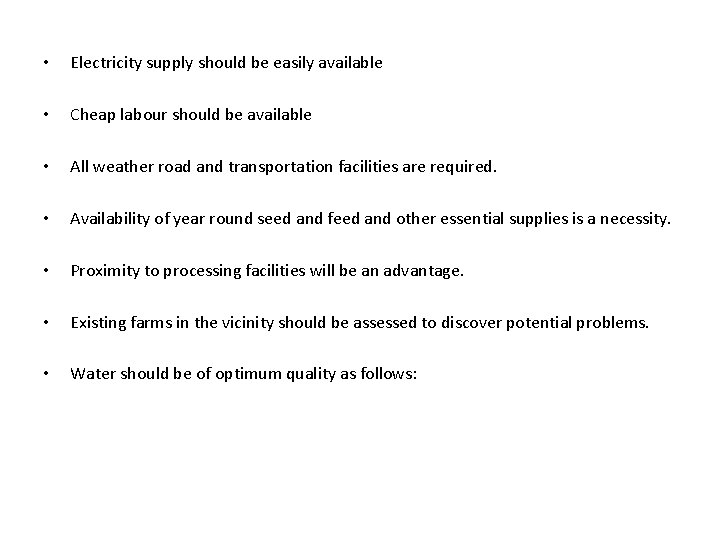  • Electricity supply should be easily available • Cheap labour should be available