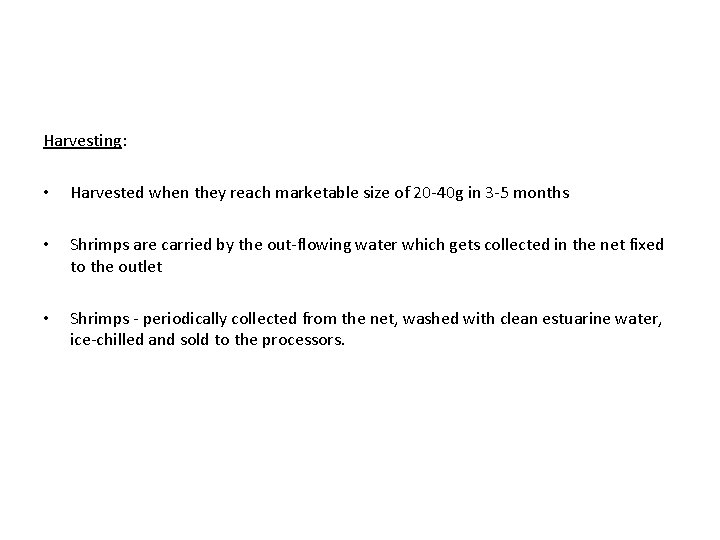 Harvesting: • Harvested when they reach marketable size of 20 -40 g in 3