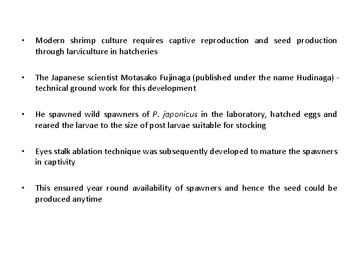 • Modern shrimp culture requires captive reproduction and seed production through larviculture in