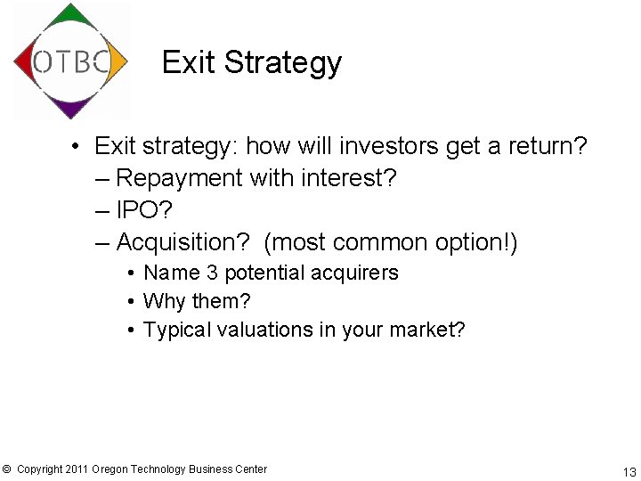 Exit Strategy • Exit strategy: how will investors get a return? – Repayment with