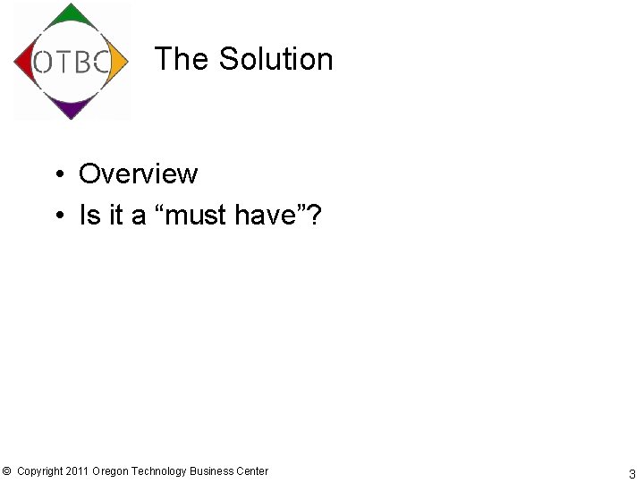 The Solution • Overview • Is it a “must have”? © Copyright 2011 Oregon