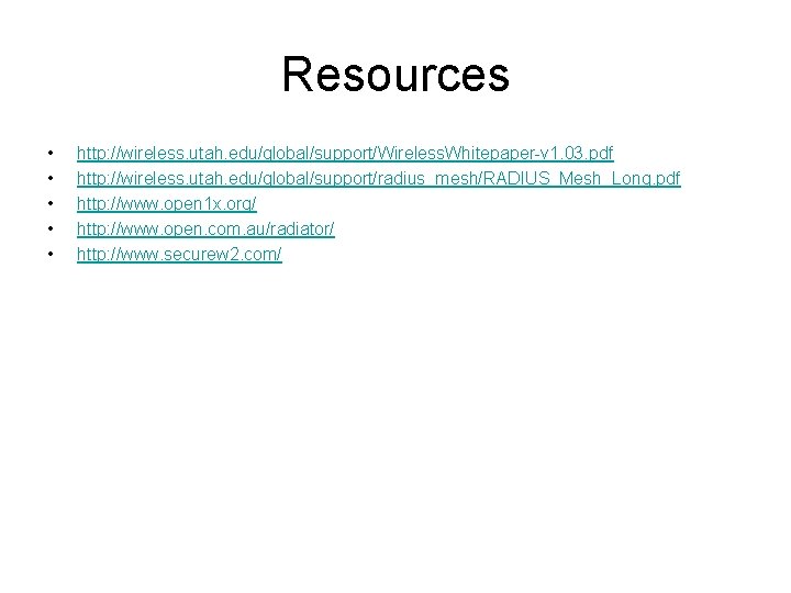 Resources • • • http: //wireless. utah. edu/global/support/Wireless. Whitepaper-v 1. 03. pdf http: //wireless.