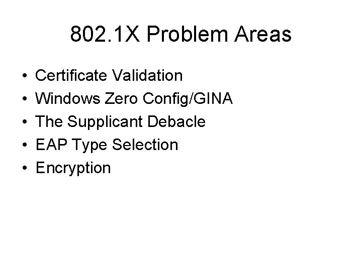 802. 1 X Problem Areas • • • Certificate Validation Windows Zero Config/GINA The