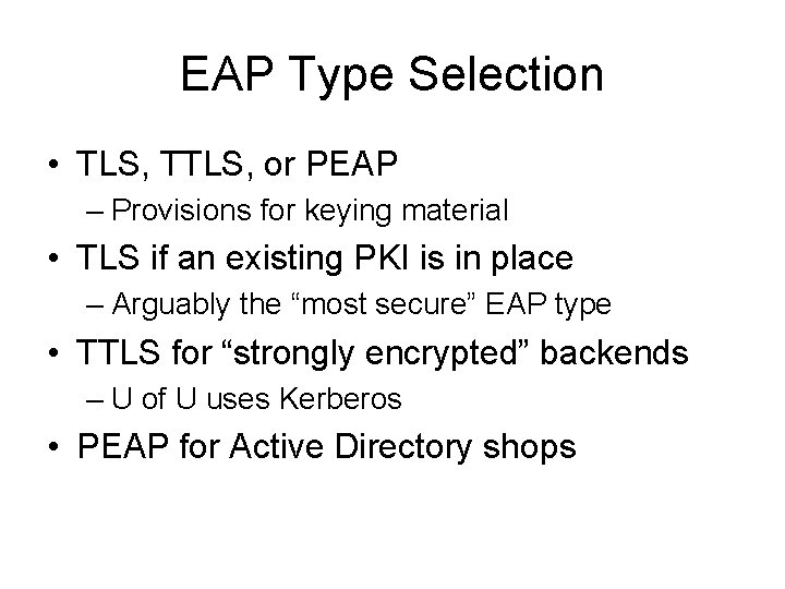 EAP Type Selection • TLS, TTLS, or PEAP – Provisions for keying material •