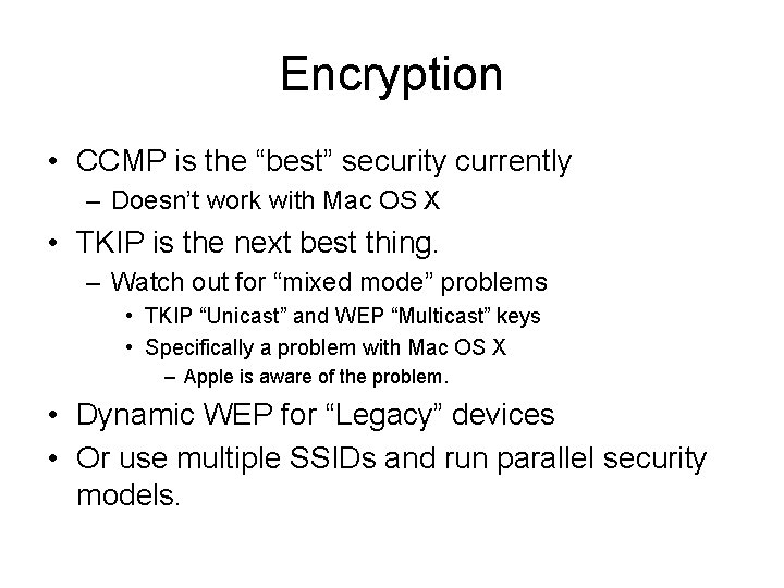 Encryption • CCMP is the “best” security currently – Doesn’t work with Mac OS