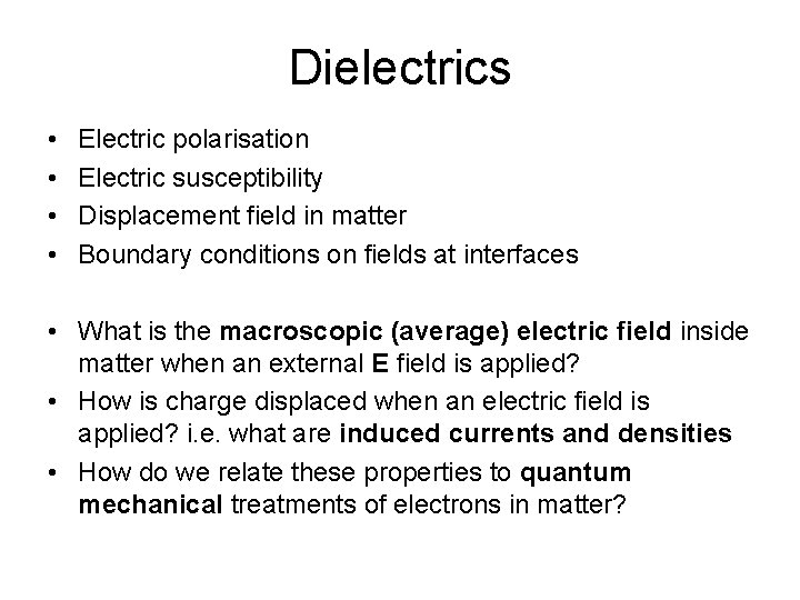 Dielectrics • • Electric polarisation Electric susceptibility Displacement field in matter Boundary conditions on