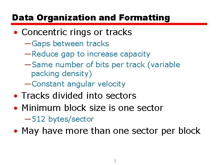 Data Organization and Formatting • Concentric rings or tracks —Gaps between tracks —Reduce gap