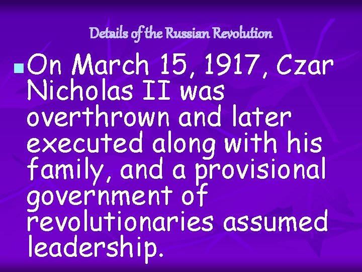 Details of the Russian Revolution n On March 15, 1917, Czar Nicholas II was