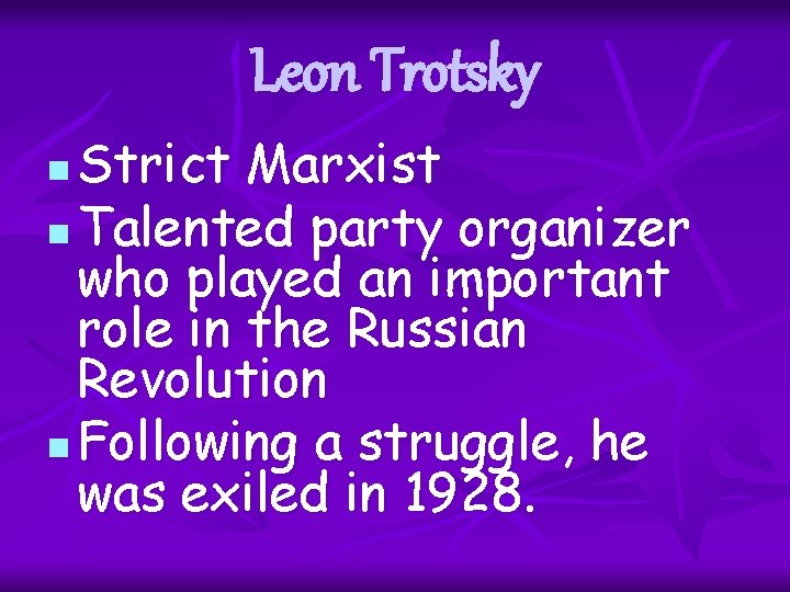 Leon Trotsky Strict Marxist n Talented party organizer who played an important role in