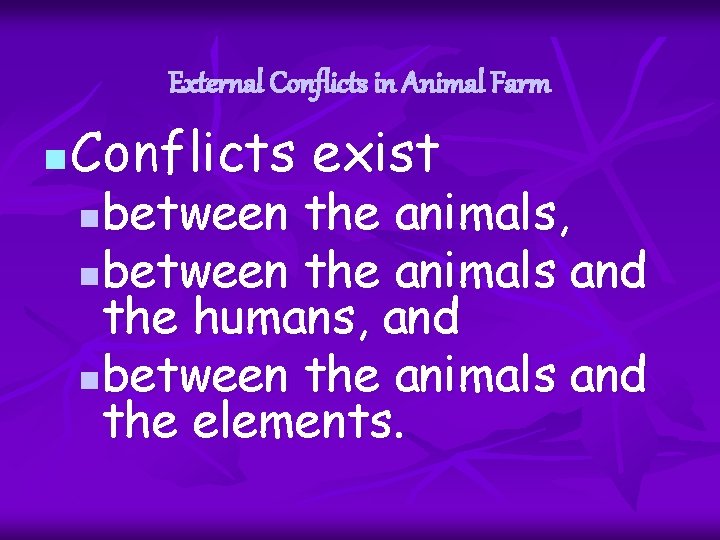 External Conflicts in Animal Farm n Conflicts exist between the animals, nbetween the animals