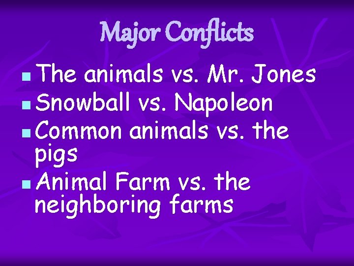 Major Conflicts The animals vs. Mr. Jones n Snowball vs. Napoleon n Common animals