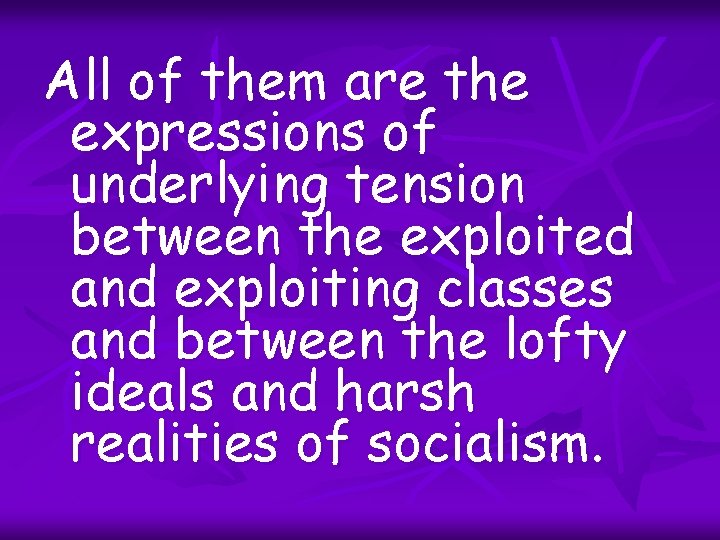 All of them are the expressions of underlying tension between the exploited and exploiting