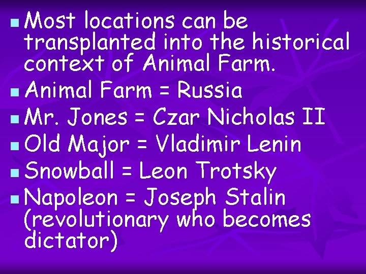 Most locations can be transplanted into the historical context of Animal Farm. n Animal