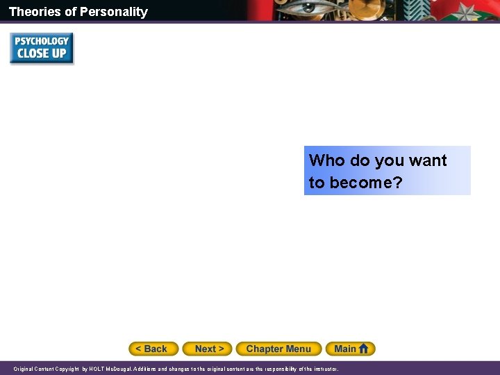 Theories of Personality Who do you want to become? Original Content Copyright by HOLT