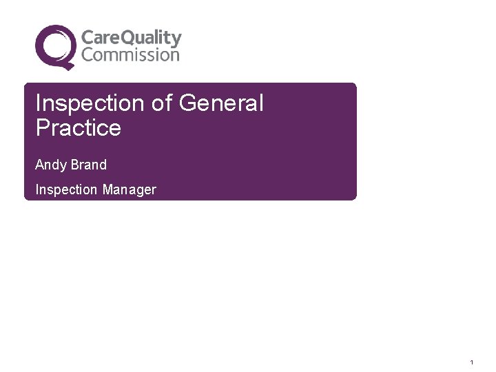 Inspection of General Practice Andy Brand Inspection Manager 1 