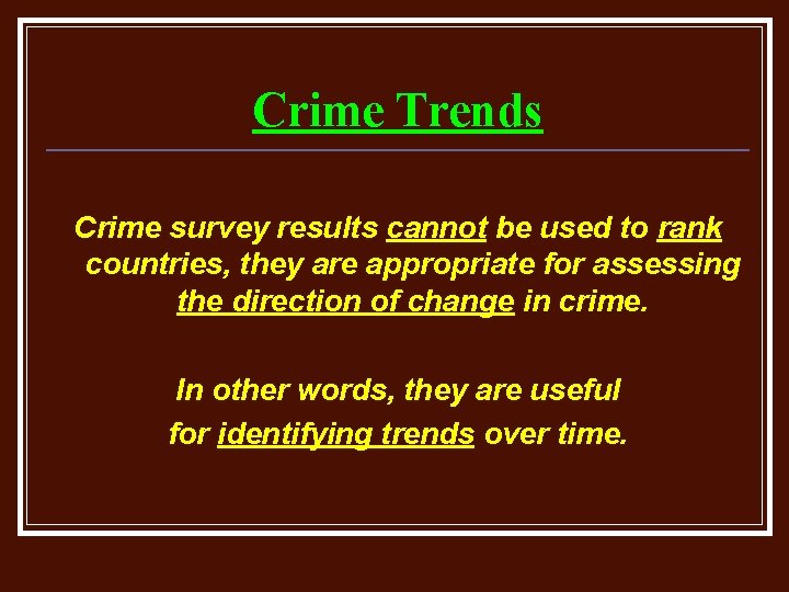 Crime Trends Crime survey results cannot be used to rank countries, they are appropriate