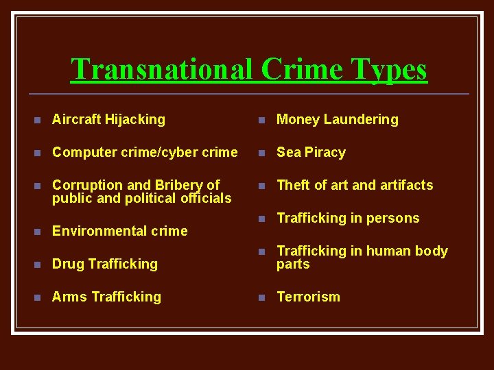Transnational Crime Types n Aircraft Hijacking n Money Laundering n Computer crime/cyber crime n