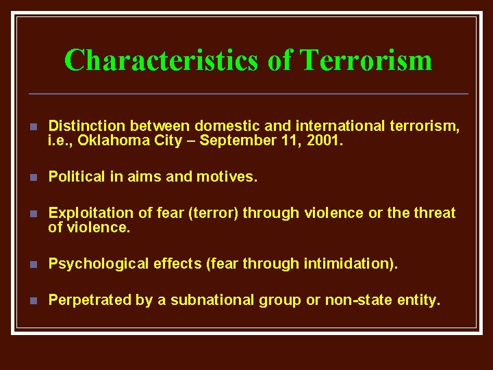 Characteristics of Terrorism n Distinction between domestic and international terrorism, i. e. , Oklahoma