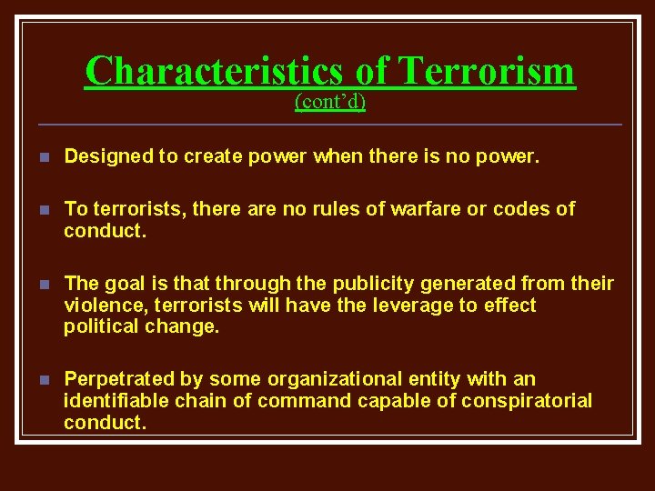 Characteristics of Terrorism (cont’d) n Designed to create power when there is no power.