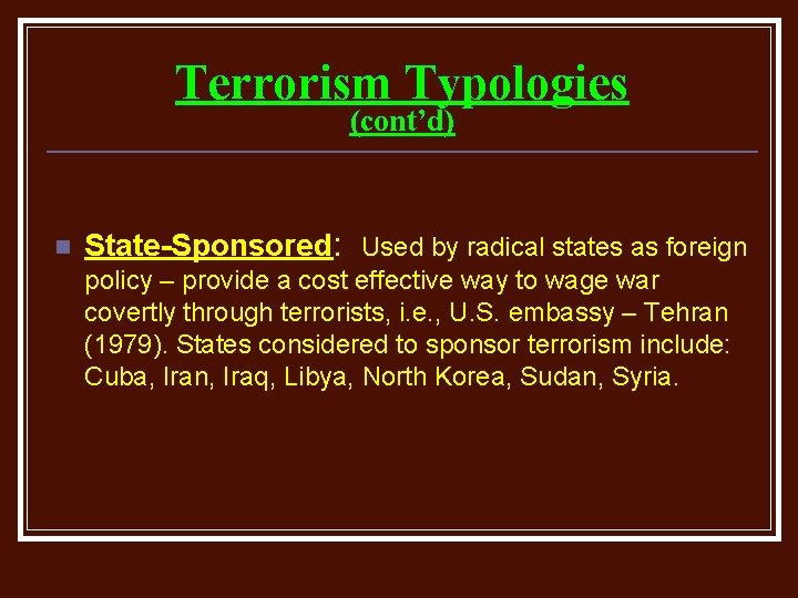 Terrorism Typologies (cont’d) n State-Sponsored: Used by radical states as foreign policy – provide