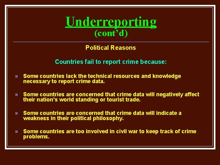 Underreporting (cont’d) Political Reasons Countries fail to report crime because: n Some countries lack