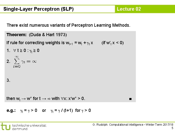 Single-Layer Perceptron (SLP) Lecture 02 There exist numerous variants of Perceptron Learning Methods. Theorem: