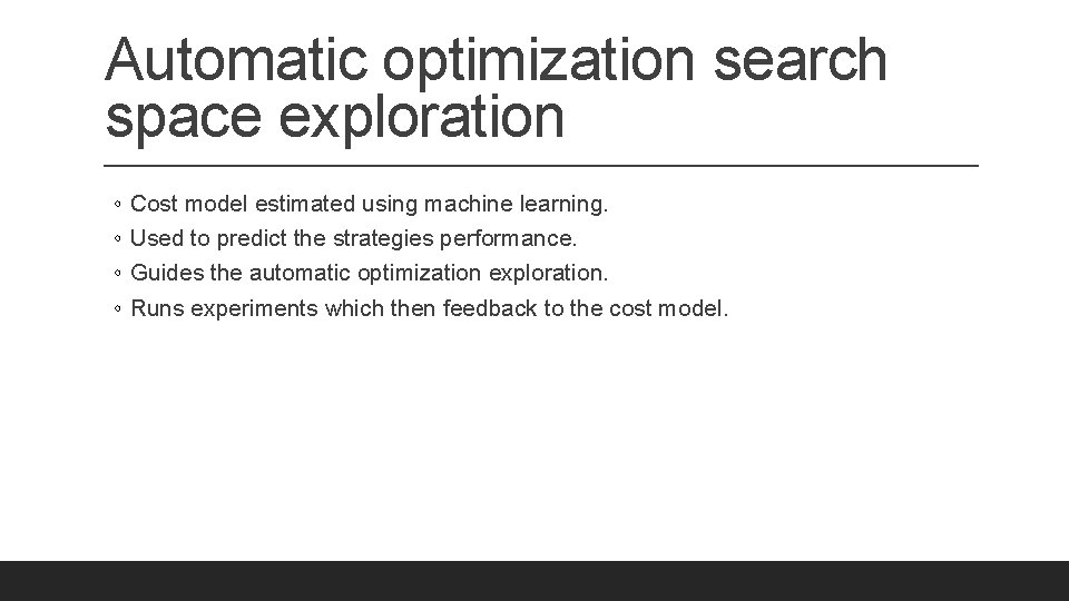 Automatic optimization search space exploration ◦ ◦ Cost model estimated using machine learning. Used