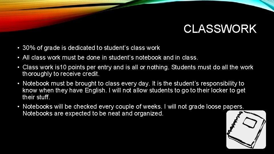 CLASSWORK • 30% of grade is dedicated to student’s class work • All class
