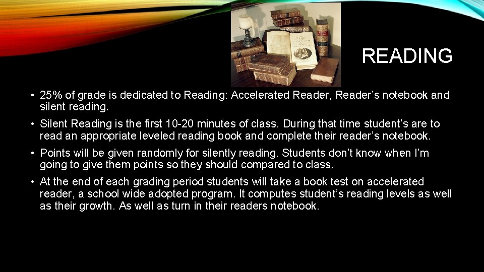 READING • 25% of grade is dedicated to Reading: Accelerated Reader, Reader’s notebook and