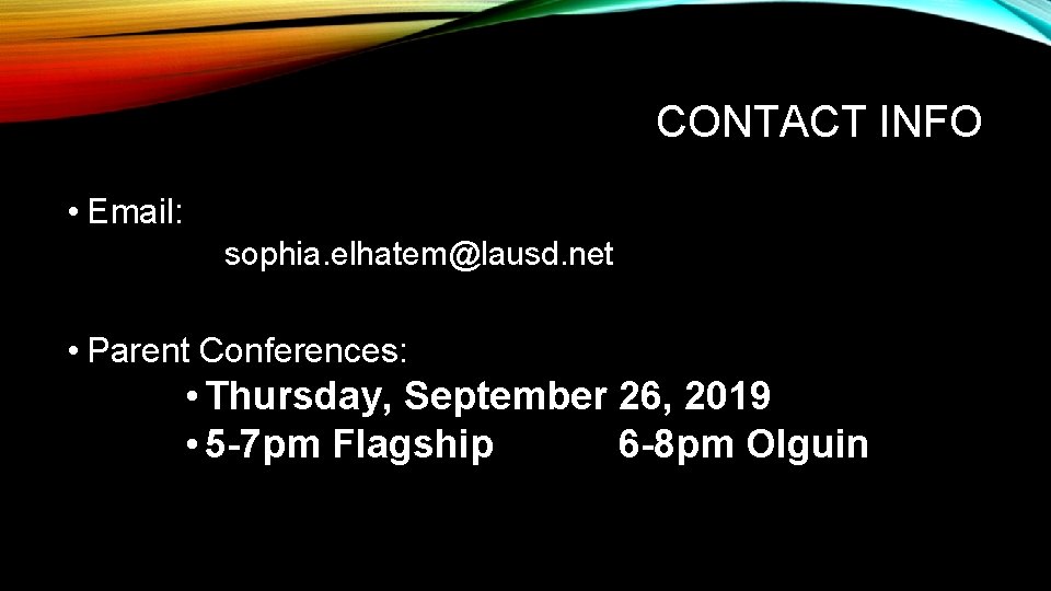 CONTACT INFO • Email: sophia. elhatem@lausd. net • Parent Conferences: • Thursday, September 26,