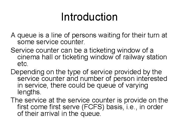 Introduction A queue is a line of persons waiting for their turn at some