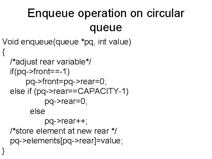 Enqueue operation on circular queue Void enqueue(queue *pq, int value) { /*adjust rear variable*/
