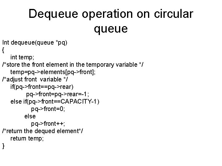 Dequeue operation on circular queue Int dequeue(queue *pq) { int temp; /*store the front