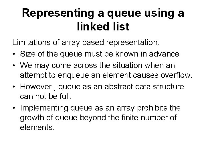 Representing a queue using a linked list Limitations of array based representation: • Size