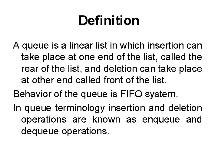Definition A queue is a linear list in which insertion can take place at