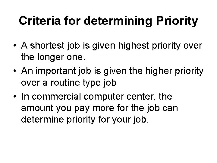 Criteria for determining Priority • A shortest job is given highest priority over the