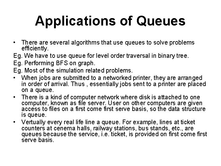Applications of Queues • There are several algorithms that use queues to solve problems