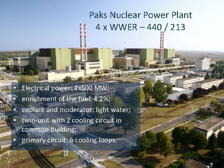 Paks Nuclear Power Plant 4 x WWER – 440 / 213 Electrical power: 4
