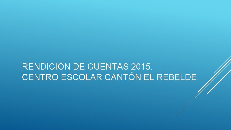 RENDICIÓN DE CUENTAS 2015. CENTRO ESCOLAR CANTÓN EL REBELDE. 