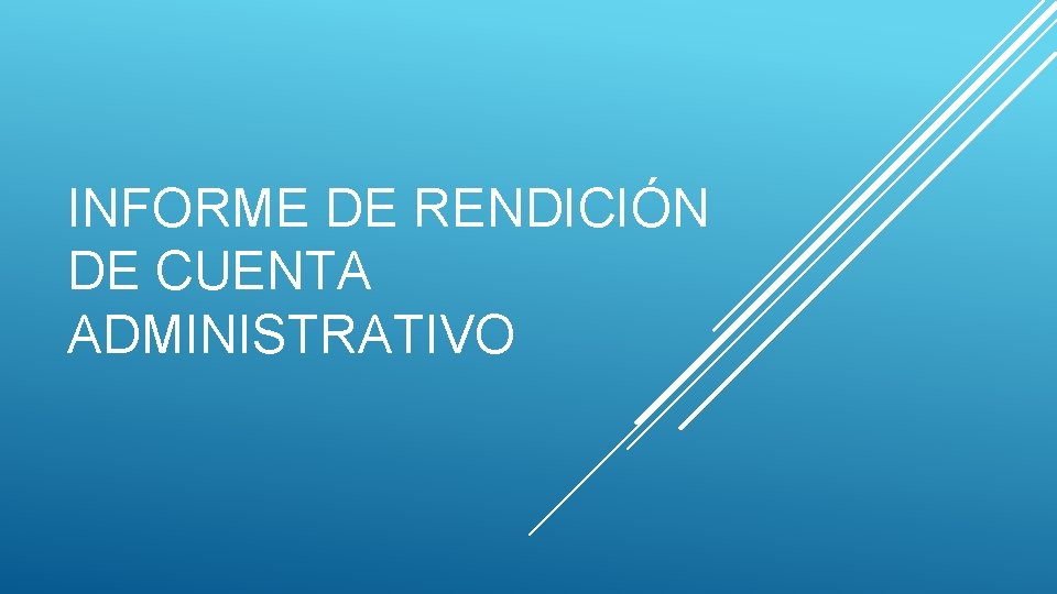 INFORME DE RENDICIÓN DE CUENTA ADMINISTRATIVO 