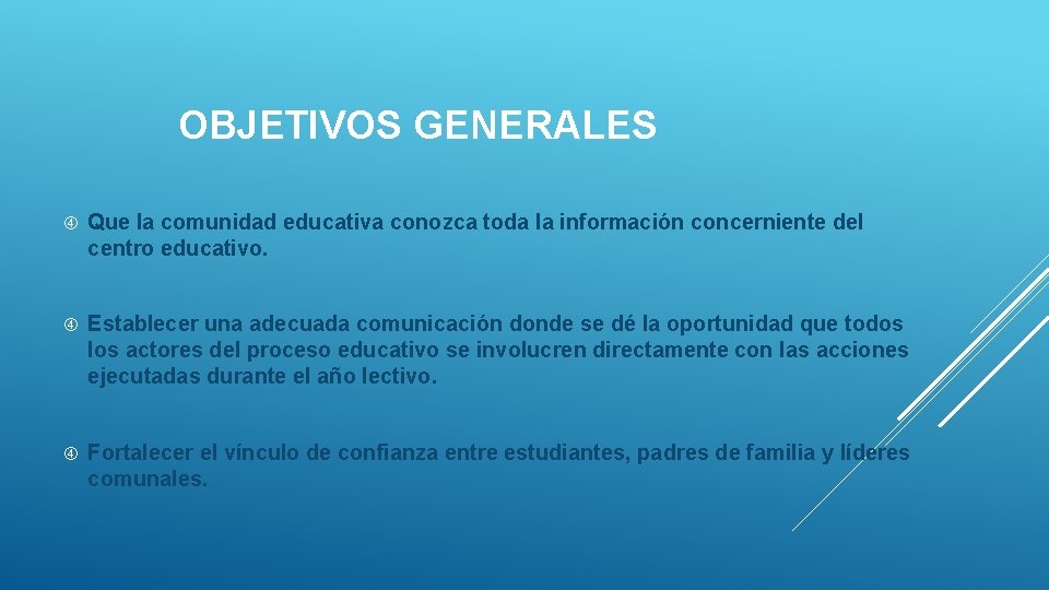 OBJETIVOS GENERALES Que la comunidad educativa conozca toda la información concerniente del centro educativo.