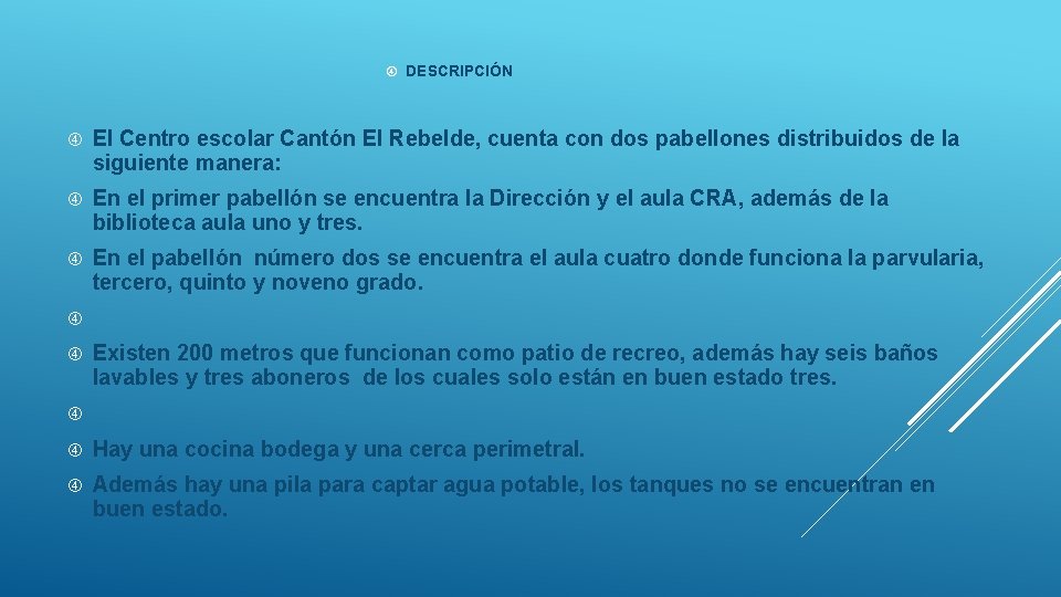  DESCRIPCIÓN El Centro escolar Cantón El Rebelde, cuenta con dos pabellones distribuidos de