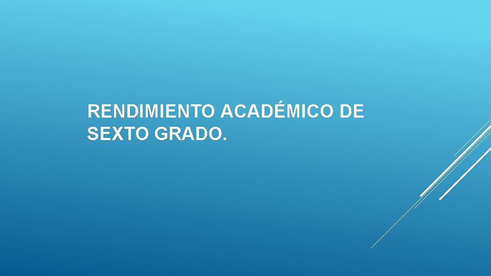 RENDIMIENTO ACADÉMICO DE SEXTO GRADO. 