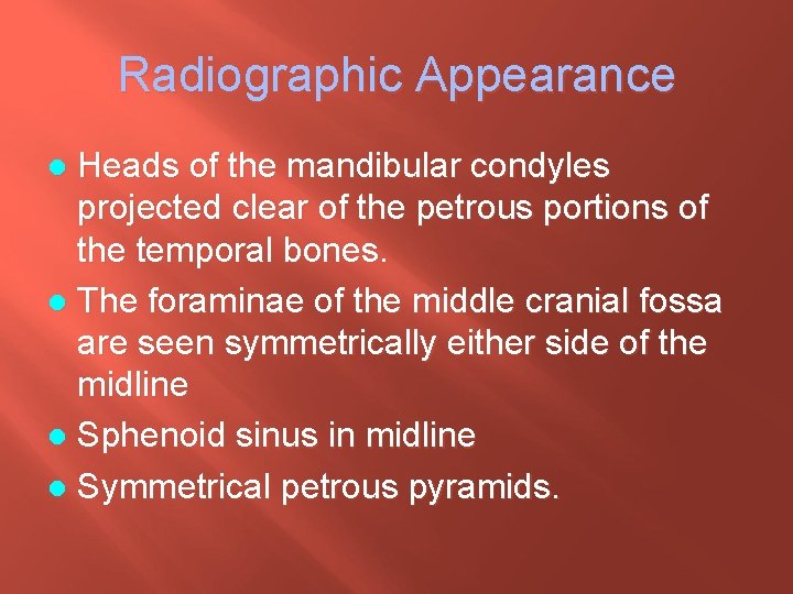 Radiographic Appearance Heads of the mandibular condyles projected clear of the petrous portions of