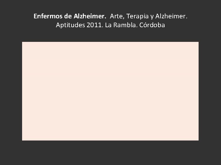 Enfermos de Alzheimer. Arte, Terapia y Alzheimer. Aptitudes 2011. La Rambla. Córdoba 